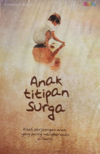 Image of Anak Titipan Surga (Kisah Perjuangan Anak Yang Paling Mengharukan Di Dunia)