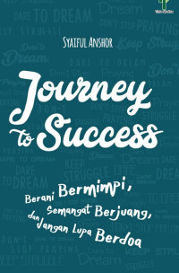 Image of Journey To Success ( Berani Bermimpi, Semangat Berjuang, Dan Jangan Lupa Berdoa)