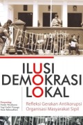 Ilusi Demokrasi Lokal: refleksi gerakan antikorupsi organisasi masyarakat sipil
