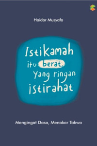 Image of Istikamah Itu Berat Yang Ringan Istirahat (Mengingat Dosa, Menakar Takwa)