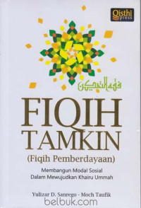 Image of Fiqih Tamkin (fiqih pemberdayaan): membangun modal sosial dalam mewujudkan khairu ummah