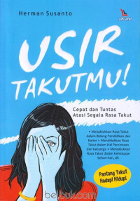 Image of Usir Takutmu! : Cepat dan Tuntas Atasi  Segala Rasa Takut