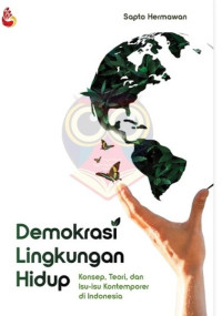 Image of Demokrasi Lingkungan Hidup : Konsep ,Teori,Dan Isu-Isu Kontemporer Di Indonesia