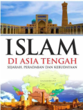 Islam Di Asia Tengah: Sejarah, Peradaban, dan Kebudayaan