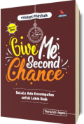 Give Me Second chance: Selalu Ada Kesempatan Untuk Lebih Baik