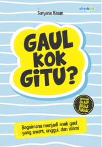 Image of Gaul kok gitu: bagaimana menjadi anak gaul yang smart, unggul dan islami