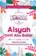 Aisyah Binti Abu Bakar: Wanita Cerdas Pendamping Rasulullah SAW