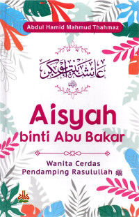 Image of Aisyah Binti Abu Bakar: Wanita Cerdas Pendamping Rasulullah SAW