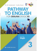 Pathway to english for SMA/MA grade XII kelompok Wajib Kurikulum 2013 Revisi