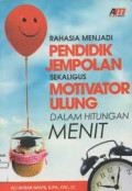 Rahasia Pendidik Jempolan Sekaligus Motivator Ulung dalam Hitungan Menit