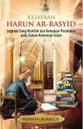 Kejayaan Harun ar-Rasyid: Legenda sang khalifah dan kemajuan peradaban pada zaman keemasan islam