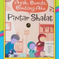 Ayah, Bunda, Bimbing Aku Pintar Shalat